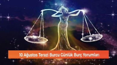10 Ağustos Terazi Burcu Günlük Burç Yorumları