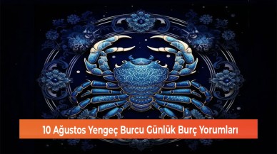 10 Ağustos Yengeç Burcu Günlük Burç Yorumları