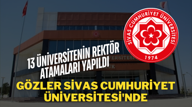 13 Üniversitenin Rektör Atamaları Yapıldı,  Gözler Sivas Cumhuriyet Üniversitesi'nde