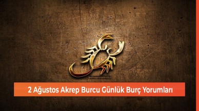 2 Ağustos Akrep Burcu Günlük Burç Yorumları