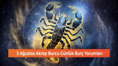 3 Ağustos Akrep Burcu Günlük Burç Yorumları