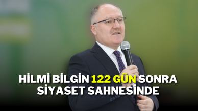 Hilmi Bilgin 122 Gün Sonra Siyaset Sahnesinde