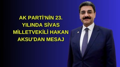 AK Parti’nin 23. Yılında Sivas Milletvekili Hakan Aksu’dan Mesaj