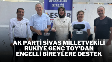AK Parti Sivas Milletvekili Rukiye Genç Toy’dan Engelli Bireylere Destek