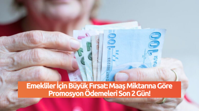 Emekliler İçin Büyük Fırsat: Maaş Miktarına Göre Promosyon Ödemeleri Son 2 Gün!