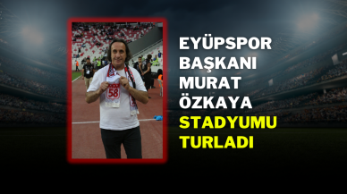 Eyüpspor Başkanı Murat Özkaya stadyumu turladı