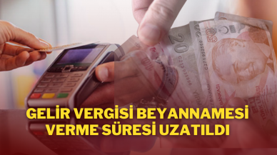 Gelir Vergisi Beyannamesi Verme Süresi Uzatıldı