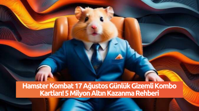 Hamster Kombat 17 Ağustos Günlük Gizemli Kombo Kartları! 5 Milyon Altın Kazanma Rehberi