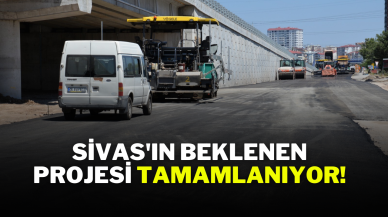Sivas'ın Beklenen Projesi Tamamlanıyor!