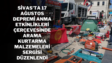 Sivas'ta 17 Ağustos Depremi Anma Etkinlikleri Çerçevesinde Arama Kurtarma Malzemeleri Sergisi Düzenlendi