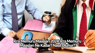 İcra Memuru Maaşları 2024: İcra Memuru Maaşları Ne Kadar? Nasıl Olunur?