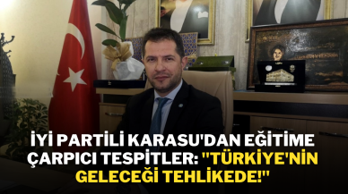 İYİ Partili Karasu'dan Eğitime Çarpıcı Tespitler: "Türkiye'nin Geleceği Tehlikede!"