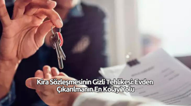 Kira Sözleşmesinin Gizli Tehlikesi: Evden Çıkarılmanın En Kolay Yolu