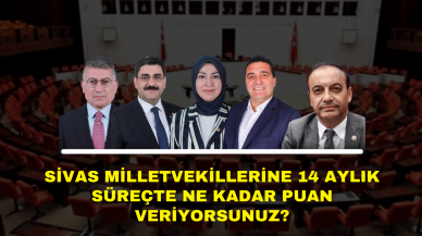 Sivas Milletvekillerine 14 Aylık Süreçte Ne Kadar Puan Veriyorsunuz?