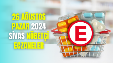 25 Ağustos Pazar 2024 Sivas Nöbetçi Eczaneler