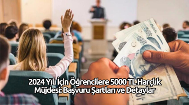 2024 Yılı İçin Öğrencilere 5000 TL Harçlık Müjdesi: Başvuru Şartları ve Detaylar