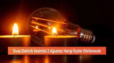 Sivas Elektrik Kesintisi 2 Ağustos: Hangi İlçeler Etkilenecek