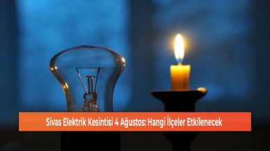 Sivas Elektrik Kesintisi 4 Ağustos: Hangi İlçeler Etkilenecek