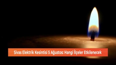 Sivas Elektrik Kesintisi 5 Ağustos: Hangi İlçeler Etkilenecek