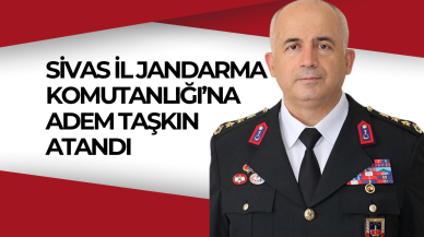 Sivas İl Jandarma Komutanlığı’na Adem Taşkın Atandı
