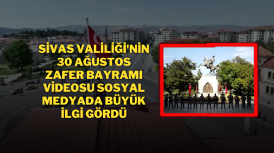 Sivas Valiliği'nin 30 Ağustos Zafer Bayramı Videosu Sosyal Medyada Büyük İlgi Gördü