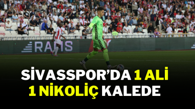 Sivasspor’da 1 Ali 1 Nikoliç Kalede