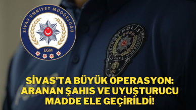 Sivas'ta Büyük Operasyon: Aranan Şahıs ve Uyuşturucu Madde Ele Geçirildi!