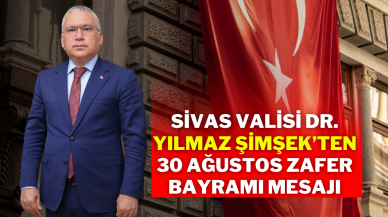 Sivas Valisi Dr. Yılmaz Şimşek’ten 30 Ağustos Zafer Bayramı Mesajı