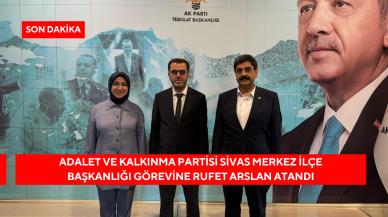 Adalet ve Kalkınma Partisi Sivas Merkez İlçe Başkanlığı’na Rufet Arslan Atandı
