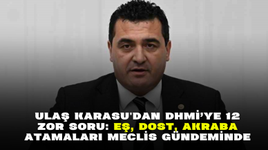 Ulaş Karasu'dan DHMİ’ye 12 Zor Soru: Eş,  Dost,  Akraba Atamaları Meclis Gündeminde