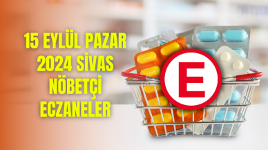 15 Eylül Pazar 2024 Sivas Nöbetçi Eczaneler