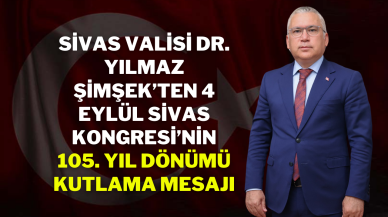 Sivas Valisi Dr. Yılmaz Şimşek’ten 4 Eylül Sivas Kongresi’nin 105. Yıl Dönümü Kutlama Mesajı