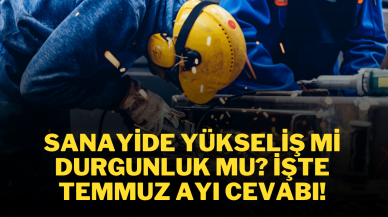 Sanayide Yükseliş mi Durgunluk mu? İşte Temmuz Ayı Cevabı!