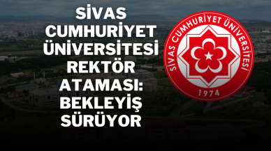 Sivas Cumhuriyet Üniversitesi Rektör Ataması: Bekleyiş Sürüyor