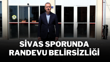 Sivas Sporunda Randevu Belirsizliği