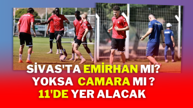 Sivas'ta Emirhan mı? Yoksa  Camara mı ? 11'de Yer Alacak