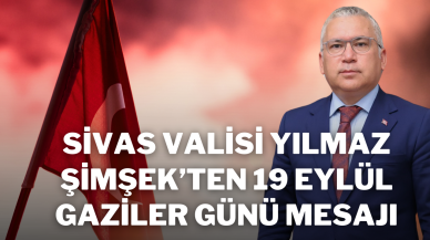 Sivas Valisi Yılmaz Şimşek’ten 19 Eylül Gaziler Günü Mesajı