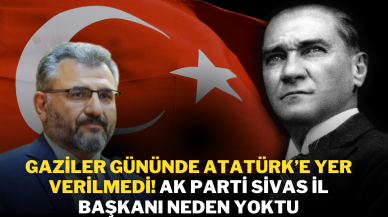 Gaziler Gününde Atatürk’e Yer Verilmedi! AK Parti Sivas İl Başkanı Neden Yoktu