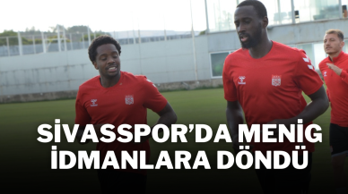 Sivasspor’da Menig İdmanlara Döndü
