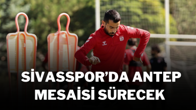 Sivasspor’da Antep Mesaisi Sürecek