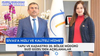 Sivas'a Hızlı ve Kaliteli Hizmet: Tapu ve Kadastro 20. Bölge Müdürü Suzi Güzel'den Açıklamalar