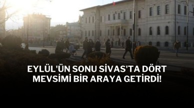 Eylül'ün Sonu Sivas'ta Dört Mevsimi Bir Araya Getirdi!