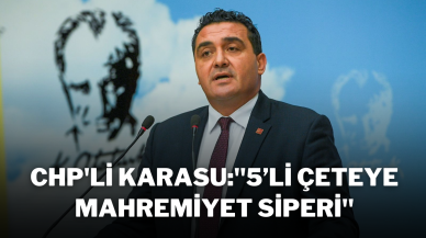 CHP'li Karasu:''5’li Çeteye Mahremiyet Siperi''