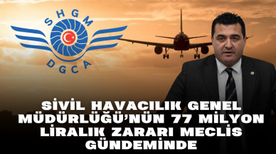 Sivil Havacılık Genel Müdürlüğü’nün 77 Milyon Liralık Zararı Meclis Gündeminde