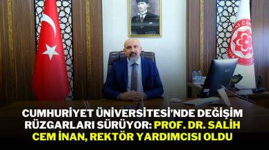 Cumhuriyet Üniversitesi’nde Değişim Rüzgarları Sürüyor: Prof. Dr. Salih Cem İnan,  Rektör Yardımcısı Oldu