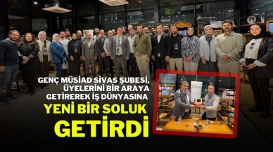 Genç MÜSİAD Sivas Şubesi,  Üyelerini Bir Araya Getirerek İş Dünyasına Yeni Bir Soluk Getirdi