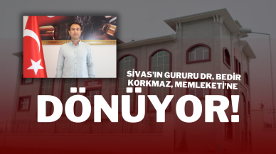 Sivas'ın Gururu Dr. Bedir Korkmaz,  Memleketi'ne Dönüyor!