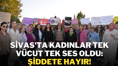 Sivas'ta Kadınlar Tek Vücut Tek Ses Oldu: Şiddete Hayır!