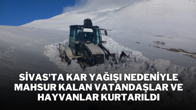 Sivas'ta Kar Yağışı Nedeniyle Mahsur Kalan Vatandaşlar ve Hayvanlar Kurtarıldı