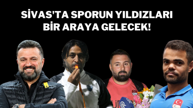 Sivas'ta Sporun Yıldızları Bir Araya Gelecek!